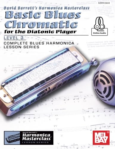 Basic Blues Chromatic for the Diatonic Player, Level 3: Complete Blues Harmonica Lesson Series von Mel Bay Publications, Inc.