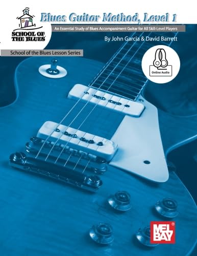 Blues Guitar Method, Level 1: An Essential Study of Blues Accompaniment Guitar for All Skill-Levels Blues Guitar Method, Level 1: An Essential Study of Blues Accompaniment Guitar for All Skill-Levels