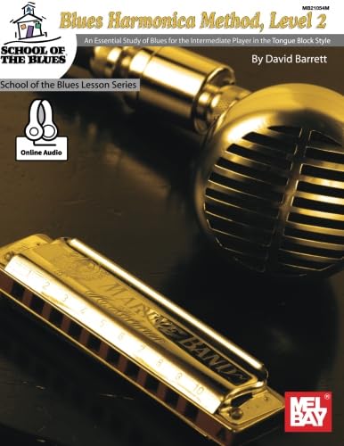 Blues Harmonica Method, Level 2: An Essential Study of Blues for the Intermediate Player in the Tongue Block Style.: An Essential Study of Blues for ... in Tongue Block Style (School of the Blues)