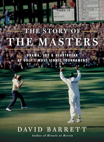 The Story of the Masters: Drama, Joy and Heartbreak at Golf's Most Iconic Tournament The Story of the Masters: Drama, Joy and Heartbreak at Golf's Most Iconic Tournament