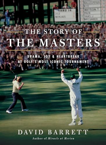 The Story of the Masters: Drama, Joy and Heartbreak at Golf's Most Iconic Tournament The Story of the Masters: Drama, Joy and Heartbreak at Golf's Most Iconic Tournament