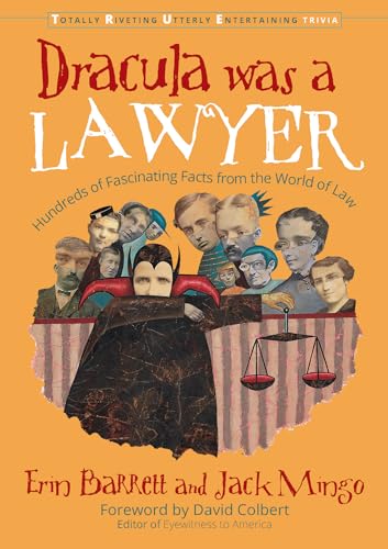 Dracula Was a Lawyer: Hundreds of Fascinating Facts from the World of Law (Totally Riveting Utterly Entertaining Trivia)