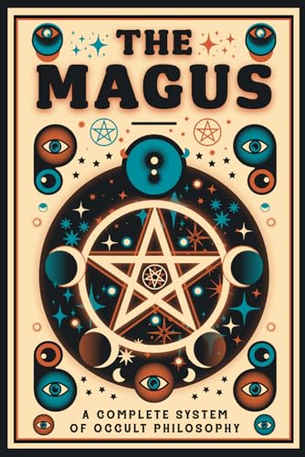The Magus - A Complete System of Occult Philosophy Books 1, 2 and 3: A Rare 19th Century Grimoire - Illustrated Edition von The Lost Book Project