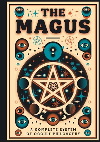 The Magus - A Complete System of Occult Philosophy Books 1, 2 and 3: A Rare 19th Century Grimoire - Illustrated Edition von The Lost Book Project