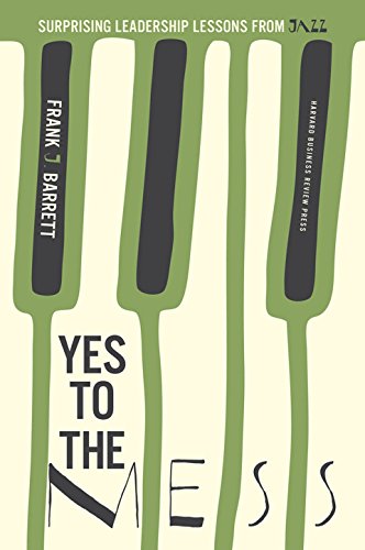 Yes to the Mess: Surprising Leadership Lessons from Jazz