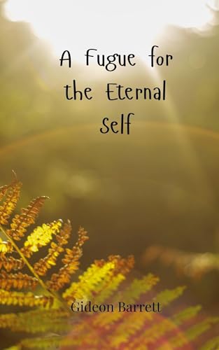 A Fugue for the Eternal Self A Fugue for the Eternal Self von Creative Arts Management OÜ
