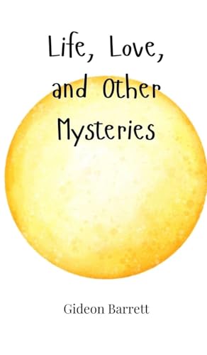 Life, Love, and Other Mysteries Life, Love, and Other Mysteries von Creative Arts Management OÜ