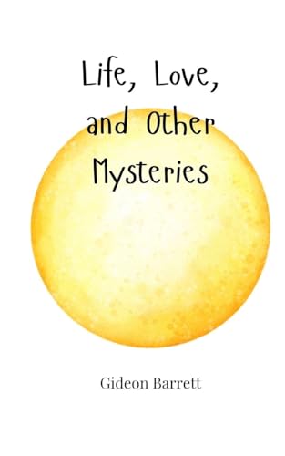 Life, Love, and Other Mysteries Life, Love, and Other Mysteries von Creative Arts Management OÜ