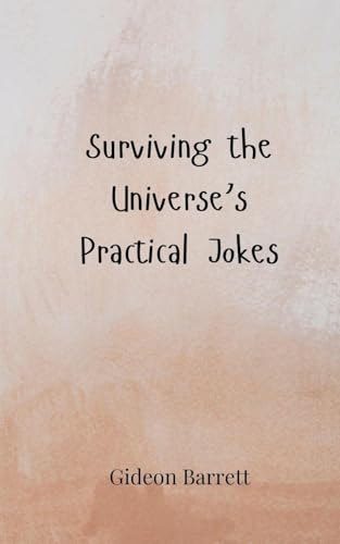 Surviving the Universe's Practical Jokes Surviving the Universe's Practical Jokes von Creative Arts Management OÜ