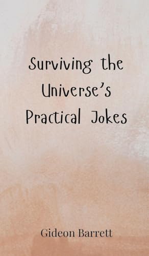 Surviving the Universe's Practical Jokes Surviving the Universe's Practical Jokes von Creative Arts Management OÜ