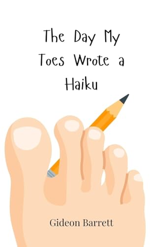 The Day My Toes Wrote a Haiku The Day My Toes Wrote a Haiku von Creative Arts Management OÜ