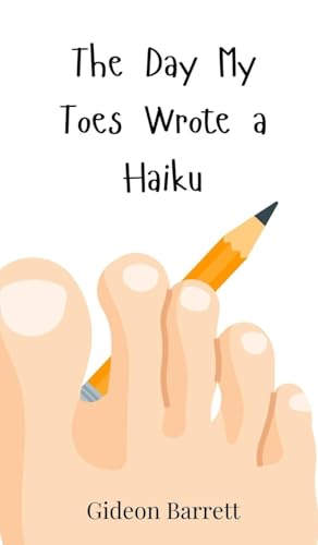 The Day My Toes Wrote a Haiku The Day My Toes Wrote a Haiku von Creative Arts Management OÜ