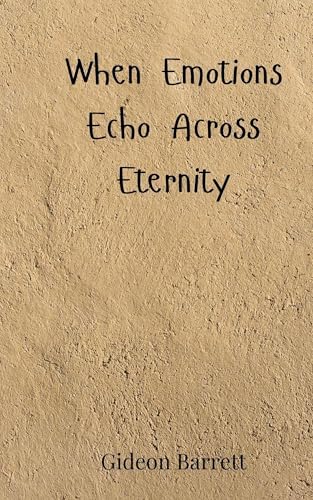 When Emotions Echo Across Eternity When Emotions Echo Across Eternity von Creative Arts Management OÜ