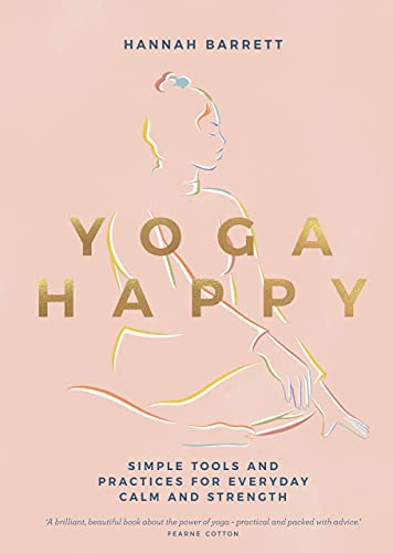 Yoga Happy: Simple Tools and Practices for Everyday Calm and Strength von Quadrille Publishing