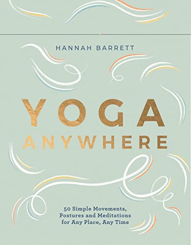 Yoga Anywhere: 50 Simple Movements, Postures and Meditations for Any Place, Any Time von Quadrille Publishing Ltd