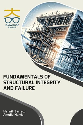 Fundamentals of Structural Integrity and Failure Fundamentals of Structural Integrity and Failure von Knowledge Bakers
