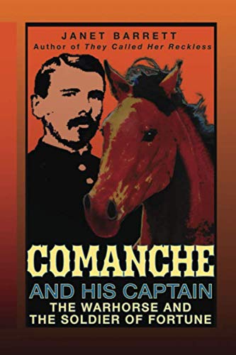 Comanche And His Captain: The Warhorse And The Soldier Of Fortune von Janet Barrett