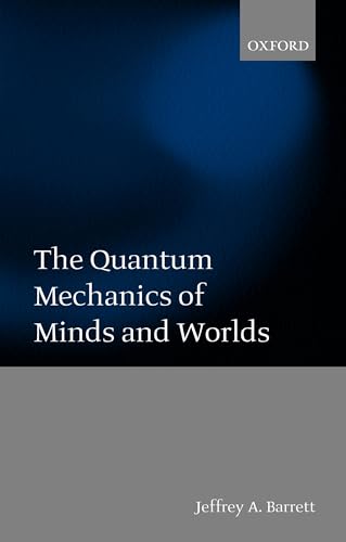 The Quantum Mechanics of Minds and Worlds von Oxford University Press