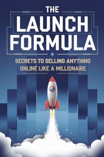 The Launch Formula: Secrets to Selling Anything Online Like a Millionaire von Independently published