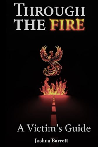 Through The Fire: A Victim’s Guide Through The Fire: A Victim’s Guide von Self Publisher