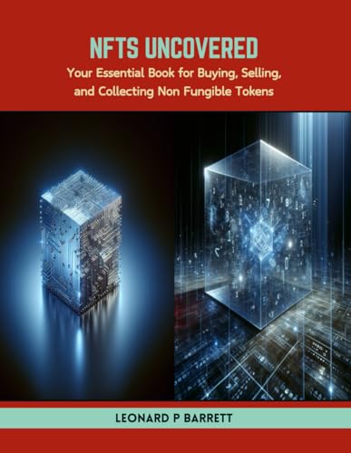 NFTs Uncovered: Your Essential Book for Buying, Selling, and Collecting Non Fungible Tokens