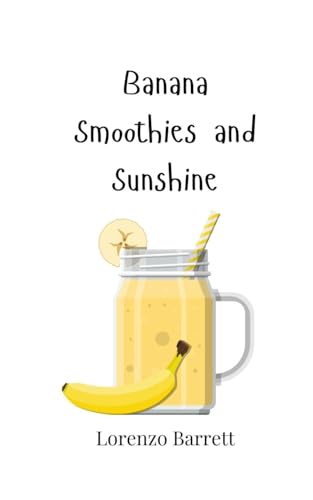 Banana Smoothies and Sunshine von Creative Arts Management Publishing