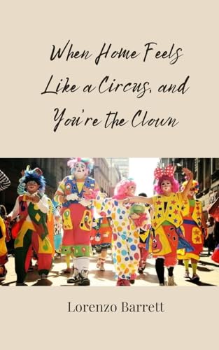 When Home Feels Like a Circus, and You're the Clown von Creative Arts Management OÜ