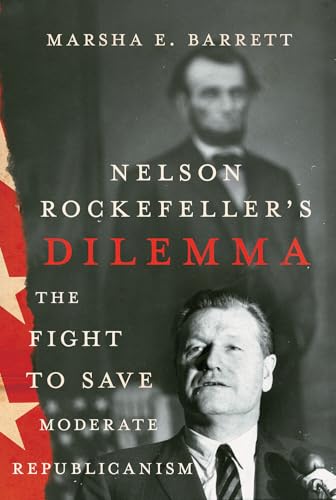 Nelson Rockefeller's Dilemma: The Fight to Save Moderate Republicanism von Three Hills