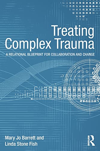 Treating Complex Trauma: A Relational Blueprint for Collaboration and Change (Routledge Psychosocial Stress) von Routledge