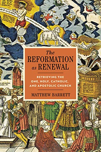 The Reformation as Renewal: Retrieving the One, Holy, Catholic, and Apostolic Church von Zondervan