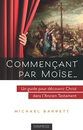 Commençant par Moïse…: Un guide pour découvrir Christ dans l'Ancien Testament