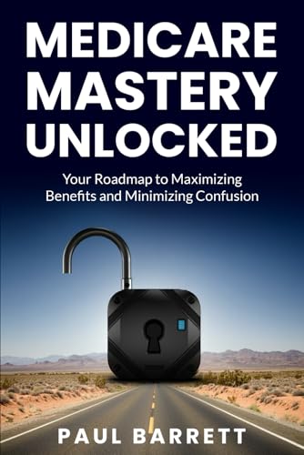Medicare Mastery Unlocked: Your Roadmap to Maximizing Benefits and Minimizing Confusion von BSK Publishing