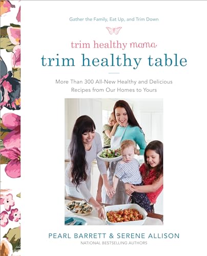 Trim Healthy Mama's Trim Healthy Table: More Than 300 All-New Healthy and Delicious Recipes from Our Homes to Yours : A Cookbook von CROWN