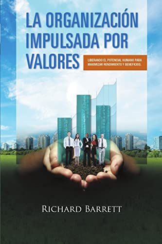 La Organización Impulsada Por Valores: Liberando el potencial humano para maximizar rendimiento y beneficios.