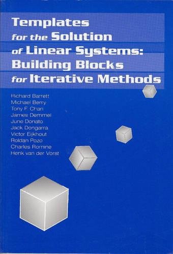 Templates for the Solution of Linear Systems: Building Blocks for Iterative Methods (Miscellaneous Titles in Applied Mathematics Series No 43)