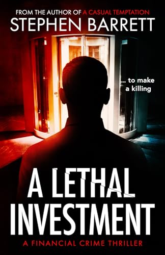 A Lethal Investment... to make a killing.: A Financial Crime Thriller (The Neil Wilson Financial Crime Series, Band 2) von Stephen Barrett