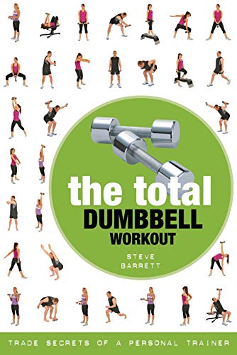 The Total Dumbbell Workout: Trade Secrets of a Personal Trainer von Bloomsbury