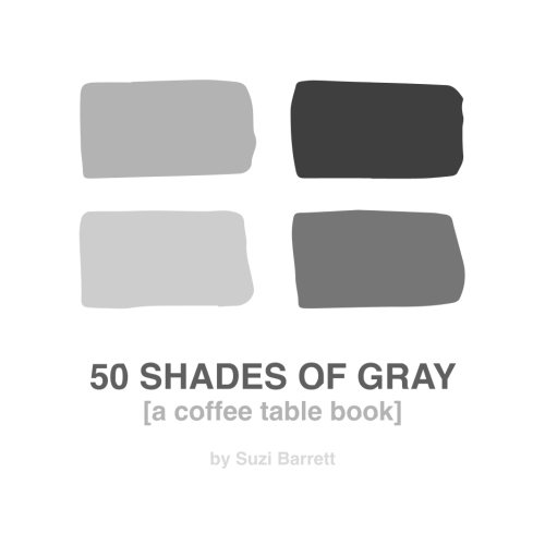 50 Shades of Gray: (a coffee table book)