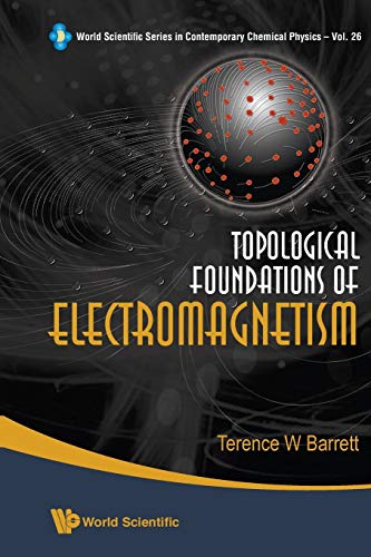 Topological Foundations Of Electromagnetism (World Scientific Series in Contemporary Chemical Physics, Band 26)