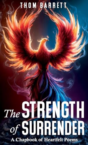 The Strength of Surrender: A Chapbook of Heartfelt Poems von Living Fully Press