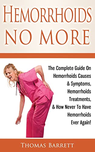 Hemorrhoids No More: The Complete Guide On Hemorrhoids Causes & Symptoms, Hemorrhoids Treatments, & How Never To Have Hemorrhoids Ever Again! Hemorrhoids No More: The Complete Guide On Hemorrhoids Causes & Symptoms, Hemorrhoids Treatments, & How Never To Have Hemorrhoids Ever Again! von CREATESPACE