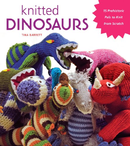 Knitted Dinosaurs: 15 Prehistoric Pals to Knit from Scratch von Stewart, Tabori, & Chang
