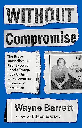 Without Compromise: The Brave Journalism that First Exposed Donald Trump, Rudy Giuliani, and the American Epidemic of Corruption von Bold Type Books