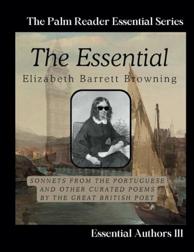 The Essential: Elizabeth Barrett Browning: Sonnets of the Portuguese & Other Curated Poems (The Essential Collection | Palm Reader Poetry, Band 4) von Independently published