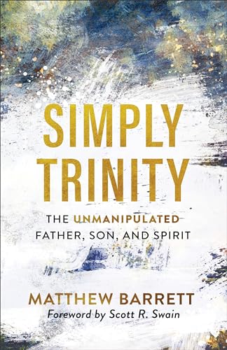 Simply Trinity: The Unmanipulated Father, Son, and Spirit