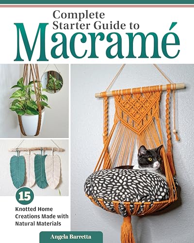 Complete Starter Guide to Macrame: 15 Knotted Home Creations Made with Natural Materials von Fox Chapel Publishing