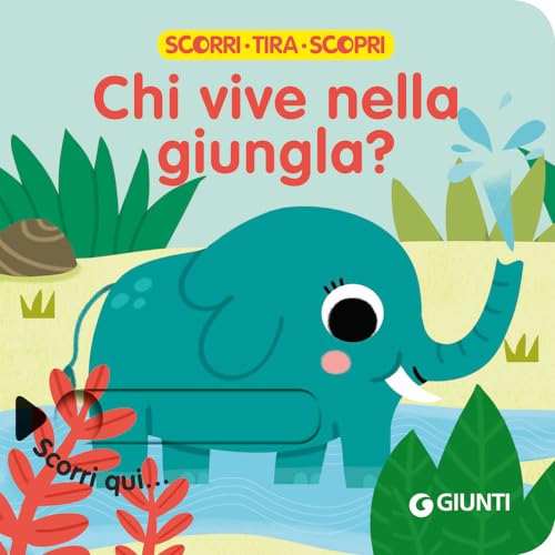 Chi vive nella giungla? Scorri, tira e scopri von Giunti Gruppo Editoriale