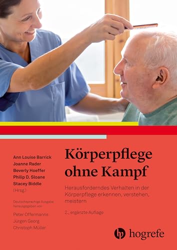 Körperpflege ohne Kampf: Herausforderndes Verhalten in der Körperpflege erkennen, verstehen und meistern von Hogrefe AG