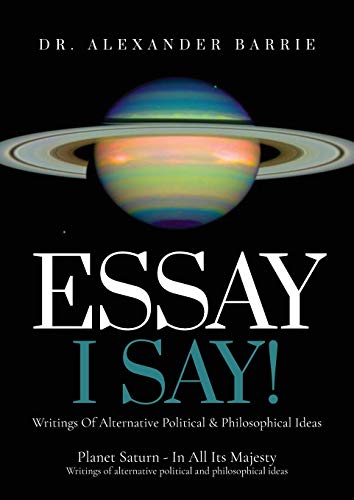 Essay - I Say: Writing of Alternative Political & Philosophical Ideas von ARPress