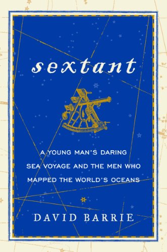 Sextant: A Young Man's Daring Sea Voyage and the Men Who Mapped the World's Oceans